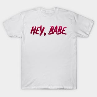 babe hey babe T-Shirt